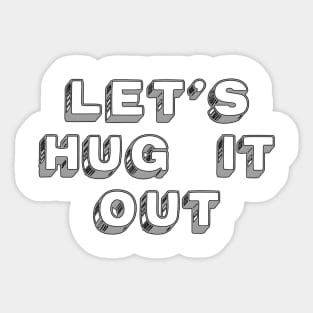 Let Hug It Out Sticker